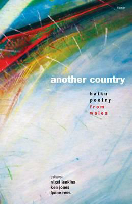 Llun o 'Another Country - Haiku Poetry from Wales' 
                              gan Nigel Jenkins, Ken Jones, Lynne Rees